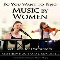Dakle, želite pjevati: Dakle, želite izvoditi žensku glazbu: vodič za izvođače